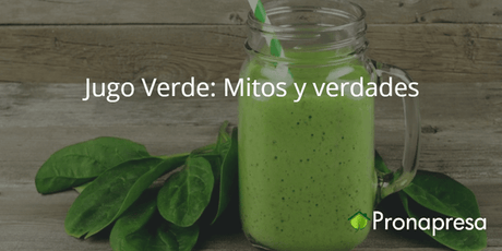 Jugo Verde: Mitos y verdades - Tienda Naturista Pronapresa - Bienestar, Consejos, Dato Curioso, Dieta, Nutrición, Obesidad, Recetas, Sistema Digestivo, Sistema Inmunológico