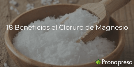 18 beneficios del Cloruro de Magnesio - Tienda Naturista Pronapresa - Bienestar, Colesterol, Consejos, Cólon, Dolor, Estreñimiento, Inflamación, Magnesio, Naturopatía, Nutrición, Retención de líquidos, Salud, Sistema Circulatorio, Sistema Digestivo