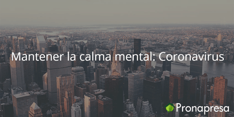 Mantener la calma mental: Coronavirus - Tienda Naturista Pronapresa - Ansiedad, Bienestar, Consejos, Covid, Depresión, Estrés, Salud