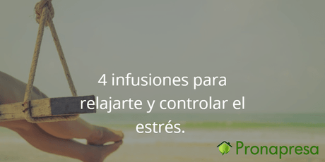 4 infusiones ☕ para relajarte y controlar el estrés - Tienda Naturista Pronapresa - Ansiedad, Bienestar, Consejos, Naturopatía, Nervios, Recetas, Salud, Salud Mental