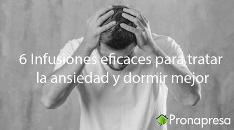 6 infusiones eficaces para tratar la ansiedad y dormir mejor - Tienda Naturista Pronapresa - Ansiedad, Aromaterapia, Bienestar, Cansancio, Consejos, Depresión, Estrés, Insomnio, Naturopatía, Nervios, Recetas, Salud, Salud Mental