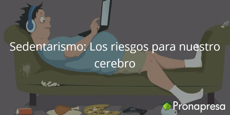 Sedentarismo: Los riesgos para nuestro cerebro - Tienda Naturista Pronapresa - Artritis, Bienestar, Colesterol, Consejos, Hipertensión, Naturopatía, Obesidad, Salud