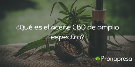 ¿Qué es el aceite CBD de amplio espectro? - Tienda Naturista Pronapresa - Ansiedad, Bienestar, Cannabis, CBD, Consejos, Depresión, Estrés, Insomnio, Naturopatía, Nova, Salud, Salud Mental