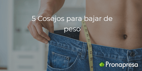 5 Consejos para bajar de peso - Tienda Naturista Pronapresa - Belleza, Bienestar, Colesterol, Consejos, Diabetes, Dieta, Ejercicio, Nutrición, Obesidad, Recetas, Salud