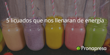 5 licuados que nos llenaran de energía - Tienda Naturista Pronapresa - Bienestar, Consejos, Dieta, Nutrición, Recetas, Salud, Sistema Digestivo