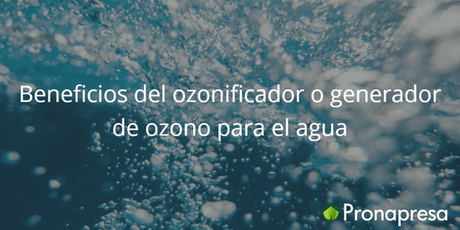 Beneficios del ozonificador o generador de ozono para el agua - Tienda Naturista Pronapresa - Bienestar, Consejos, Naturopatía, Ozonificador, Salud
