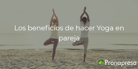 Los beneficios de hacer Yoga en pareja - Tienda Naturista Pronapresa - Bienestar, Consejos, Dato Curioso, Ejercicio, Naturopatía, Nutrición, Obesidad, Salud, Salud Mental
