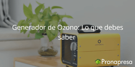 Generador de Ozono: lo que debes saber - Tienda Naturista Pronapresa - Bienestar, Consejos, Covid, Medicina Tradicional, Naturopatía, Ozonificador, Ozono, Salud
