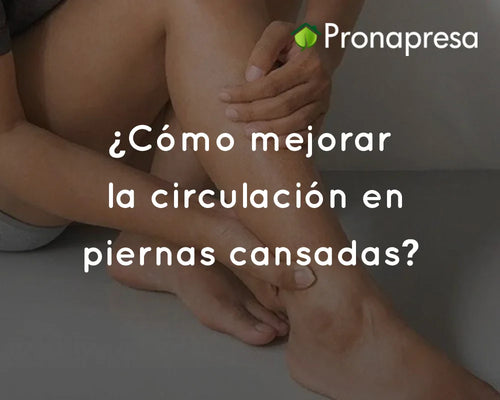 ¿Cómo mejorar la circulación en piernas cansadas?