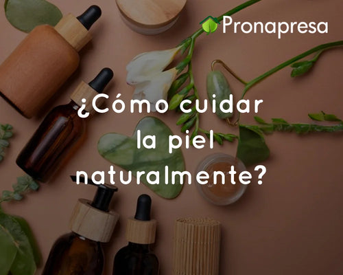¿Cómo cuidar la piel naturalmente?