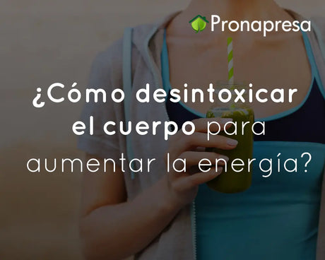 ¿Cómo desintoxicar el cuerpo para aumentar la energía?