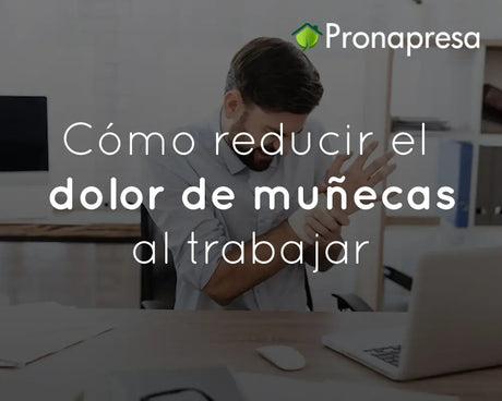 ¿Cómo reducir el dolor de muñecas al trabajar?