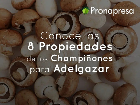 Conoce las 8 Propiedades de los Champiñones para Adelgazar