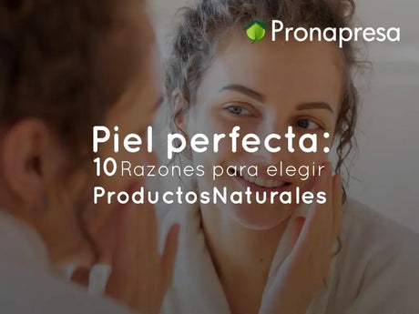 Piel Perfecta: 10 Razones para Elegir Productos Naturales