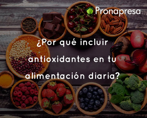 ¿Por qué incluir antioxidantes en tu alimentación diaria?