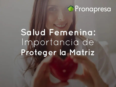 Salud Femenina Importancia de Proteger la Matriz