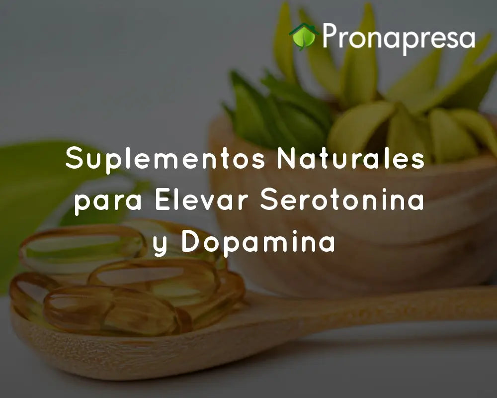 Suplementos Naturales para Elevar Serotonina y Dopamina – Pronapresa