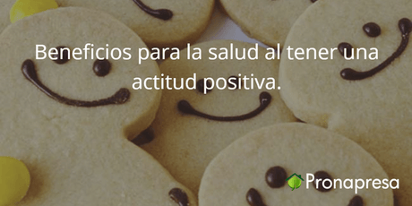 Beneficios para la salud al tener una actitud positiva. - Tienda Naturista Pronapresa - Ansiedad, Bienestar, Consejos, Depresión, Insomnio, Naturopatía, Nervios, Salud, Salud Mental
