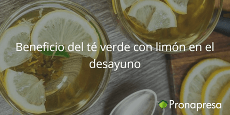 Beneficios del té verde con limón en el desayuno - Tienda Naturista Pronapresa - Bienestar, Consejos, Depurador, Desintoxicacion, Detox, Naturopatía, Nutrición, Salud
