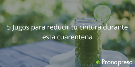5 Jugos para reducir tu cintura - Tienda Naturista Pronapresa - Bienestar, Colesterol, Consejos, Depurador, Desintoxicacion, Detox, Diabetes, Estreñimiento, Fibra, Naturopatía, Nutrición, Obesidad, Salud