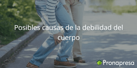 Posibles causas de la debilidad del cuerpo - Tienda Naturista Pronapresa - Bienestar, Cansancio, Consejos, Ejercicio, Medicina Tradicional, Naturopatía, Salud