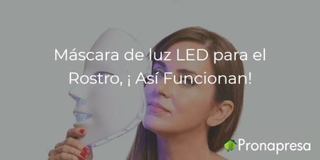 Máscara de luz LED para el Rostro, ¡Así Funcionan! - Tienda Naturista Pronapresa - Acné, Bienestar, Consejos, Cuidado de la piel, Piel, Salud