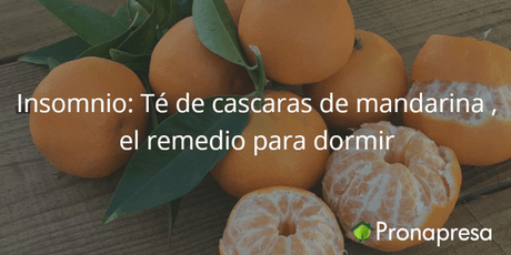 Insomnio: Té de cascaras de mandarina, el remedio para dormir - Tienda Naturista Pronapresa - Bienestar, Consejos, Insomnio, Naturopatía, Nutrición, Salud