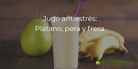 Jugo antiestrés: Plátano 🍌, pera 🍐 y fresa 🍓 - Tienda Naturista Pronapresa - Ansiedad, Bienestar, Consejos, Estrés, Naturopatía, Nervios, Nutrición, Recetas, Salud, Salud Mental