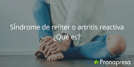 Síndrome de Reiter o artritis reactiva ¿Qué es? - Tienda Naturista Pronapresa - Ansiedad, Artritis, Bienestar, Cannabis, Cansancio, CBD, Consejos, Hemp, Nervios, Nova, Salud
