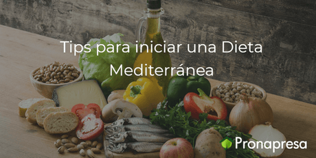 Tips para iniciar una Dieta Mediterránea - Tienda Naturista Pronapresa - Bienestar, Consejos, Dieta, Nutrición, Obesidad, Recetas, Salud