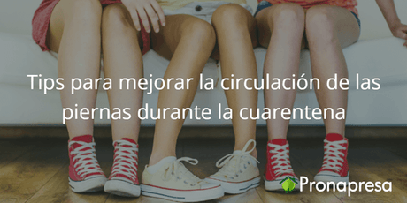 Tips para mejorar la circulación de las piernas - Tienda Naturista Pronapresa - Bienestar, Consejos, Corazon, Hipertensión, Naturopatía, Salud, Sistema Circulatorio
