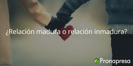 ¿Relación madura o Relación inmadura? - Tienda Naturista Pronapresa - Bienestar, Consejos, Depresión, Dolor, Salud, Salud Mental