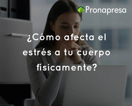 ¿Cómo afecta el estrés a tu cuerpo físicamente?