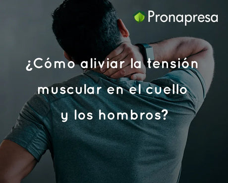 ¿Cómo aliviar la tensión muscular en el cuello y los hombros?