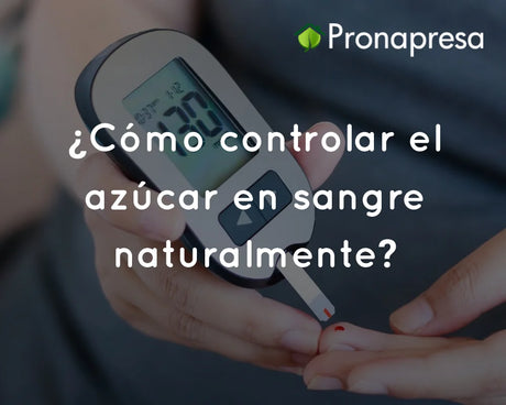 ¿Cómo controlar el azúcar en sangre naturalmente?