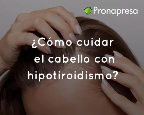 ¿Cómo cuidar el cabello con hipotiroidismo?