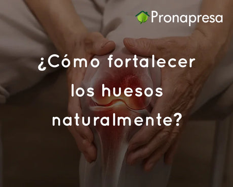 ¿Cómo fortalecer los huesos naturalmente?