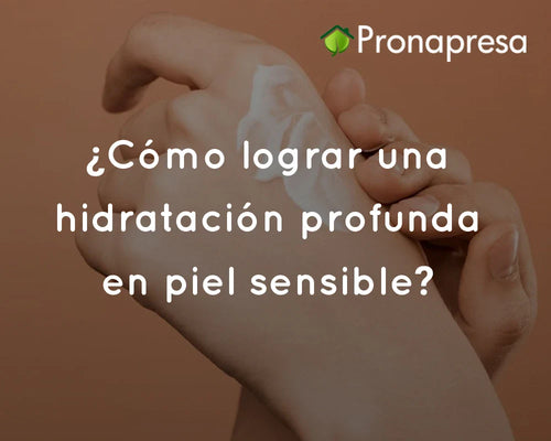 ¿Cómo lograr una hidratación profunda en piel sensible?