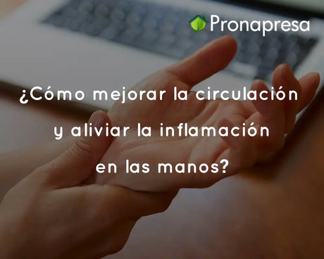 ¿Cómo mejorar la circulación y aliviar la inflamación en las manos?