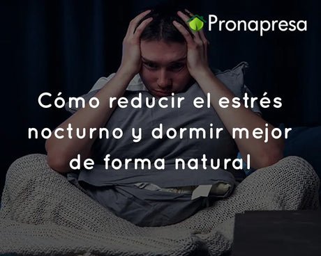 Cómo reducir el estrés nocturno y dormir mejor de forma natural