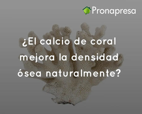 ¿El calcio de coral mejora la densidad ósea naturalmente?