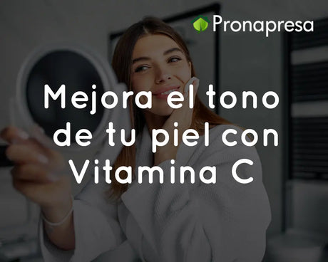 Mejora el tono de tu piel con Vitamina C