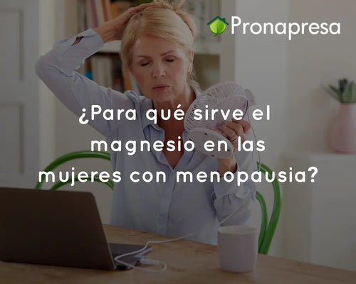 ¿Para qué sirve el magnesio en las mujeres con menopausia?