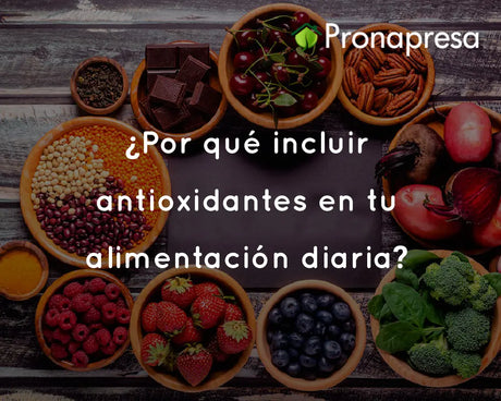 ¿Por qué incluir antioxidantes en tu alimentación diaria?