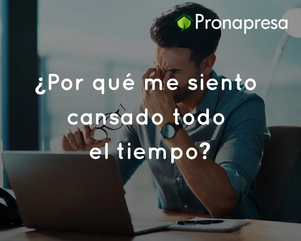 ¿Por qué me siento cansado todo el tiempo? – Pronapresa