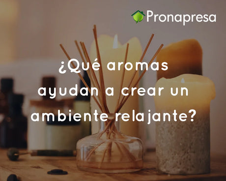 ¿Qué aromas ayudan a crear un ambiente relajante?