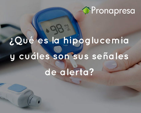 ¿Qué es la hipoglucemia y cuáles son sus señales de alerta?