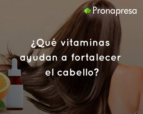 ¿Qué vitaminas ayudan a fortalecer el cabello?