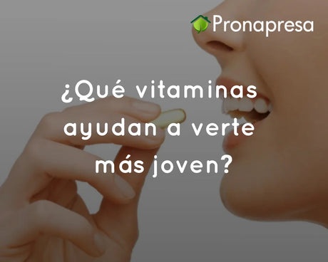 ¿Qué vitaminas ayudan a verte más joven?