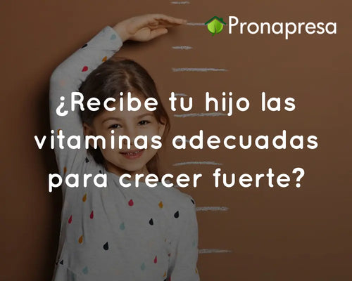 ¿Recibe tu hijo las vitaminas adecuadas para crecer fuerte?